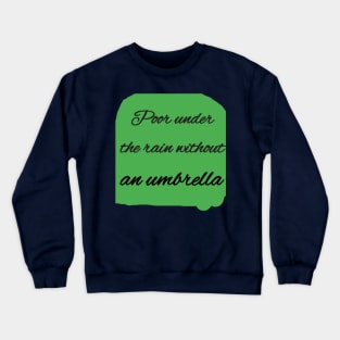 Poor under the rain without an umbrella Crewneck Sweatshirt